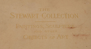 Catalogue of the A. T. Stewart Collection of Paintings, Sculptures, and other Objects of Art and The Philip Lehman Collection - Pain...